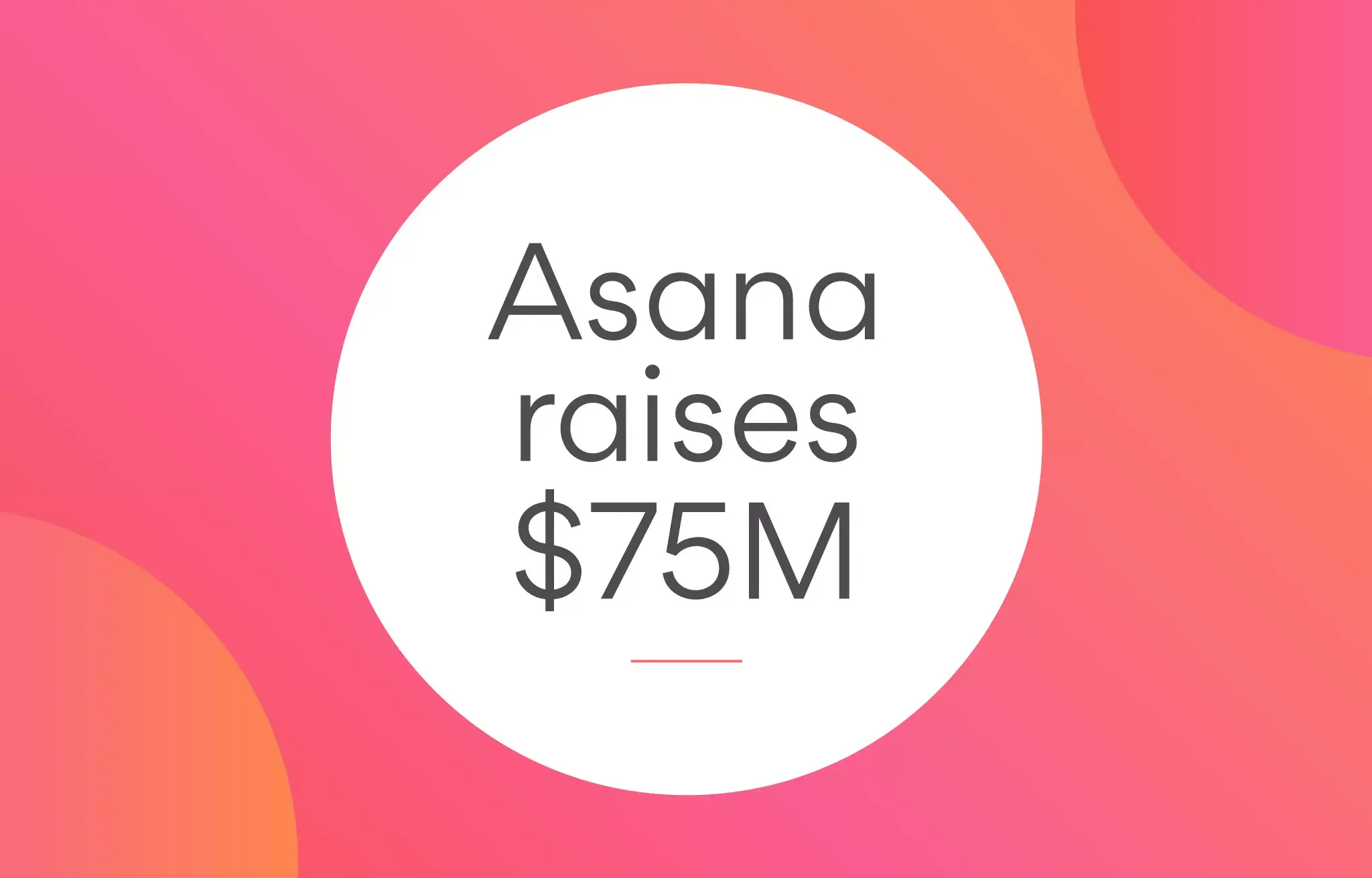 Asana Raises $75M in Series D Funding article banner image