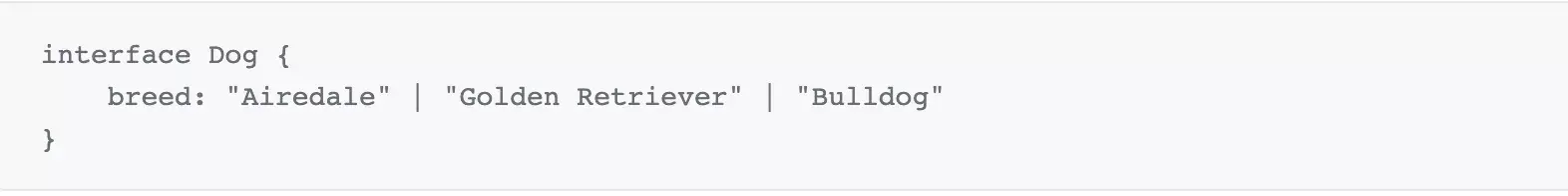 interface Dog {     breed: "Airedale" | "Golden Retriever" | "Bulldog" }