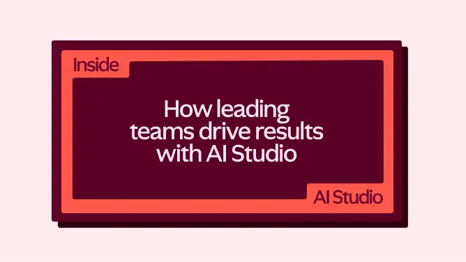 Inside AI Studio: How leading teams use AI to drive results